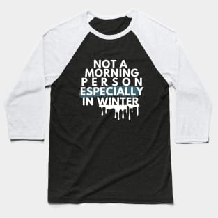 Not A Morning Person Especially In Winter Funny Quote White Typography Baseball T-Shirt